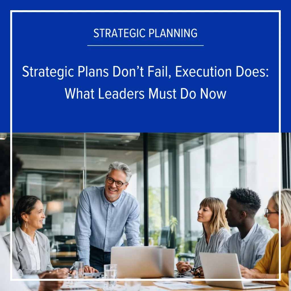 Strategic Plans Don’t Fail, Execution Does